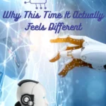 Why This Time It Actually Feels Different