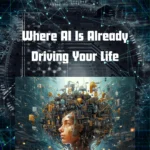 Where AI Is Already Running Your Life